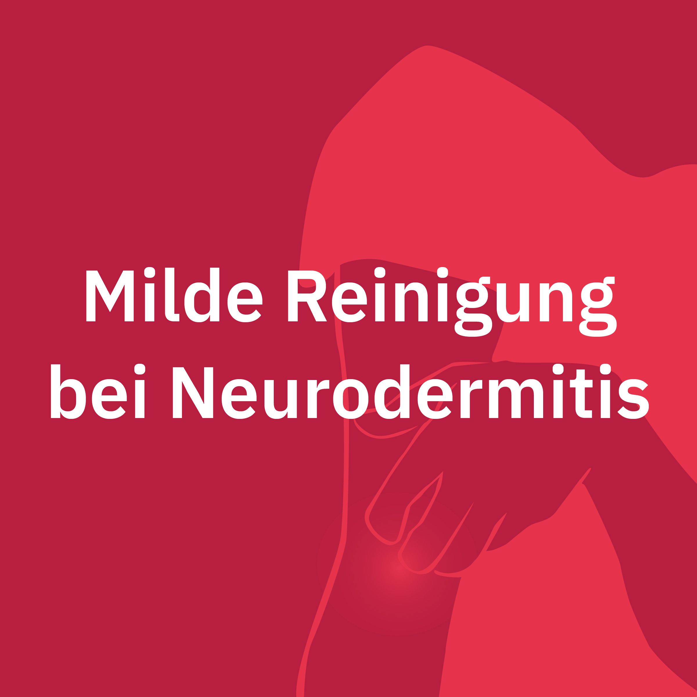 Milde Reinigung bei Neurodermitis