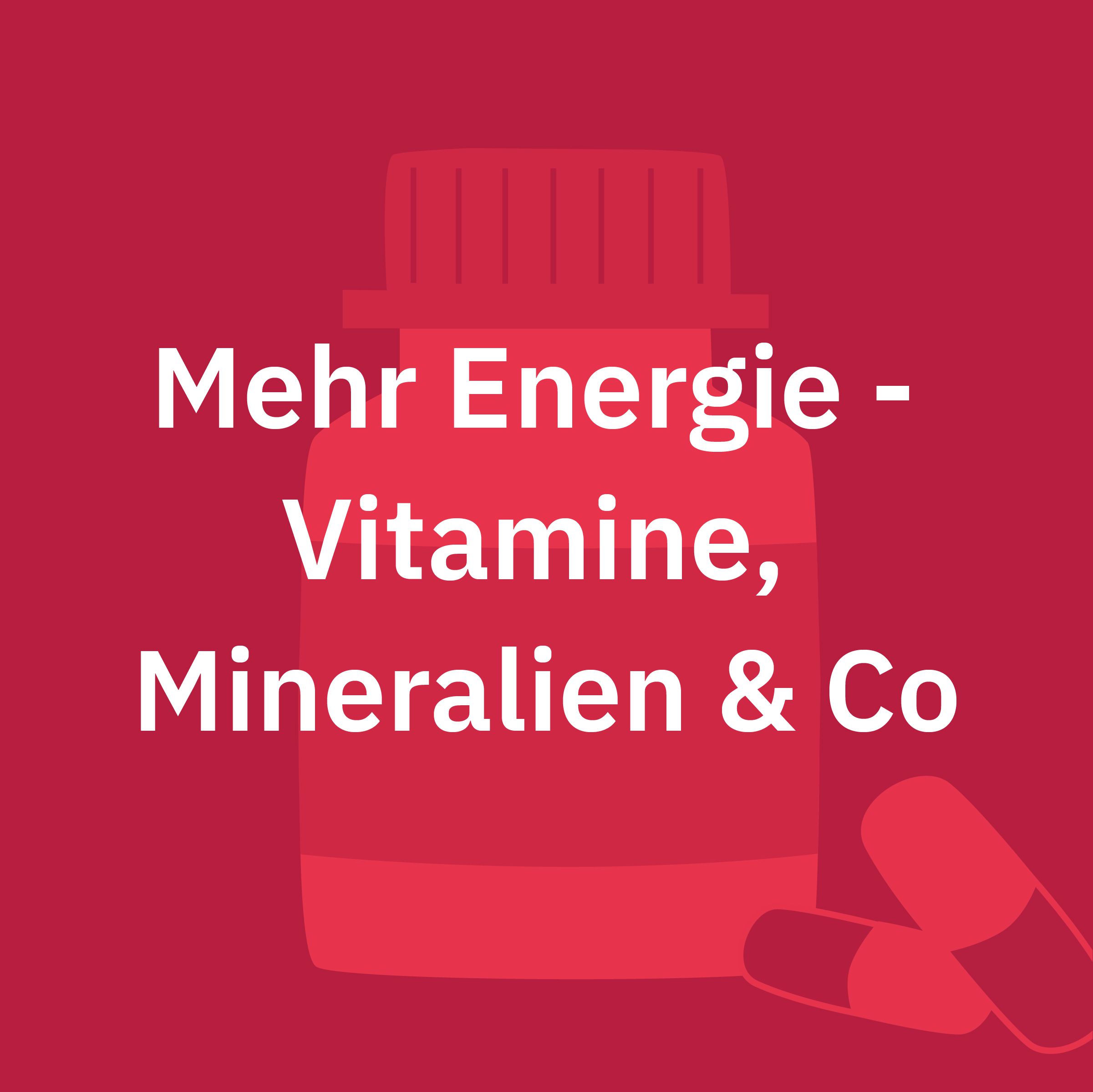 Mehr Energie - Vitamine, Mineralien & Co